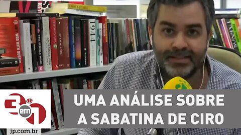 Carlos Andreazza: Uma análise sobre a sabatina de Ciro