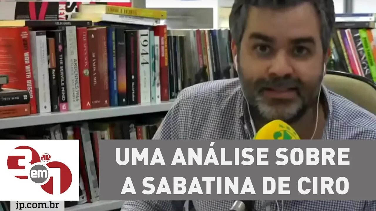 Carlos Andreazza: Uma análise sobre a sabatina de Ciro