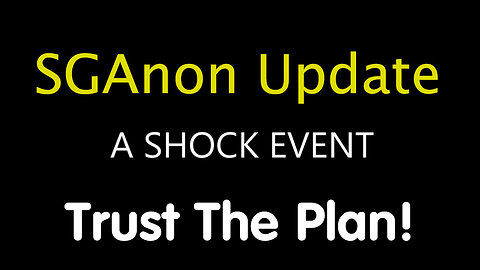 SG Anon SHOCK Event: White Hat Intel - Trust The Plan!