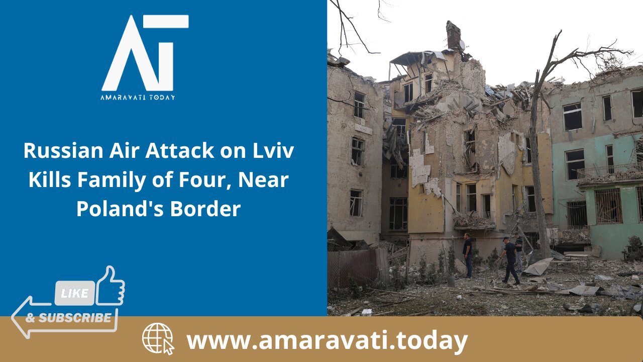 Russian Air Attack on Lviv Kills Family of Four, Near Poland's Border | Amaravati Today