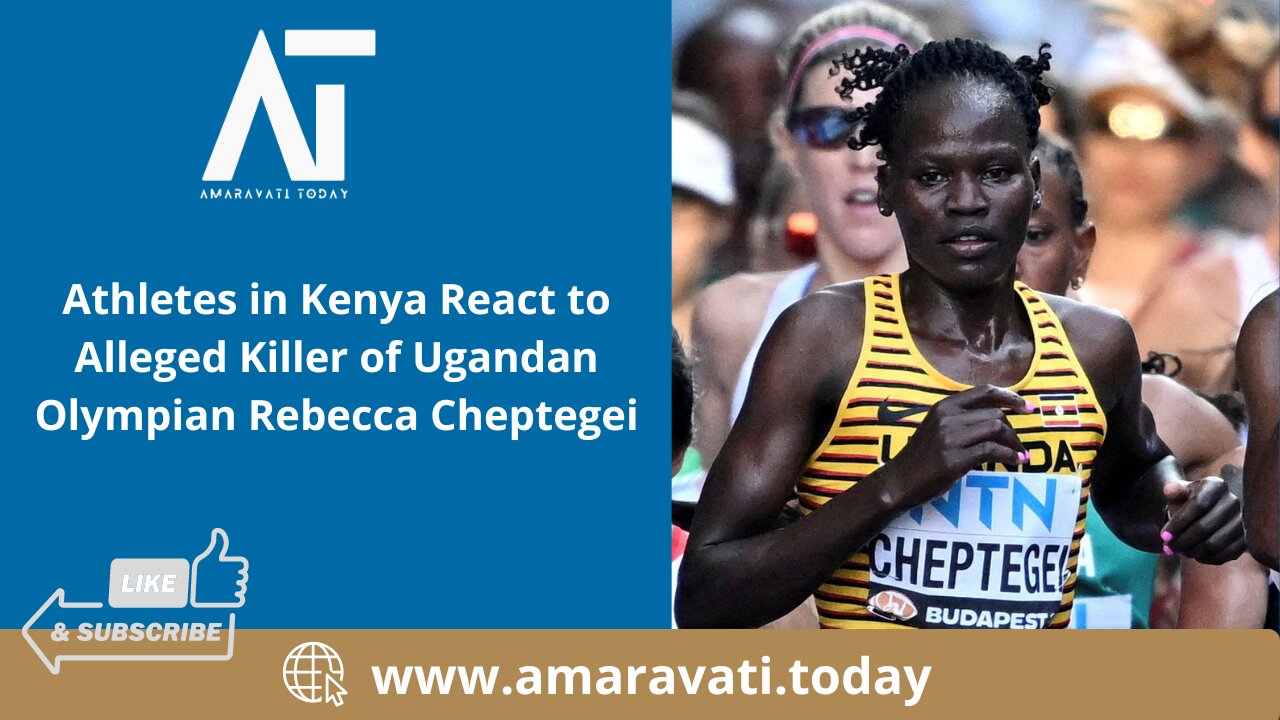 Athletes in Kenya React to Alleged Killer of Ugandan Olympian Rebecca Cheptegei | Amaravati Today