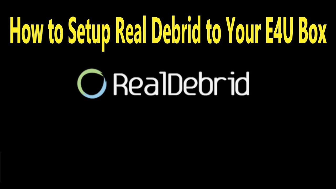 How to Setup Real Debrid to Your E4U Box