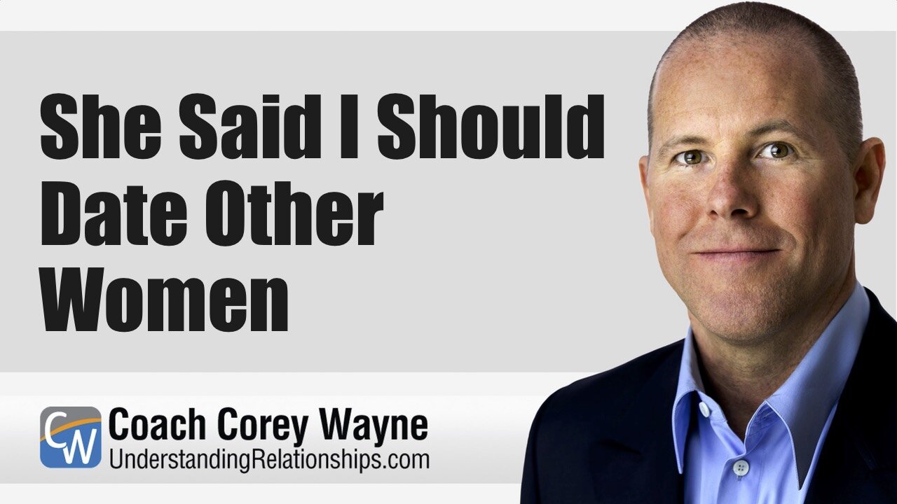 She Said I Should Date Other Women