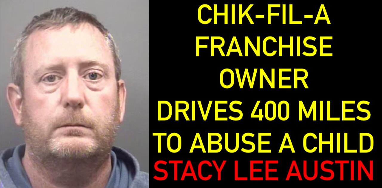 49 YEAR OLD CHIK-FIL-A FRANCHISE OWNER DROVE 400 MILES TO ABUSE A CHILD