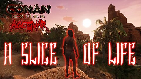 A SLICE Of Life In The Exiled Lands | Conan Exiles: Age of War | Episode 2