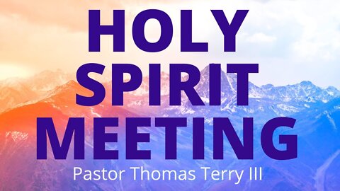 Holy Spirit Meeting- Pastor Thomas Terry III