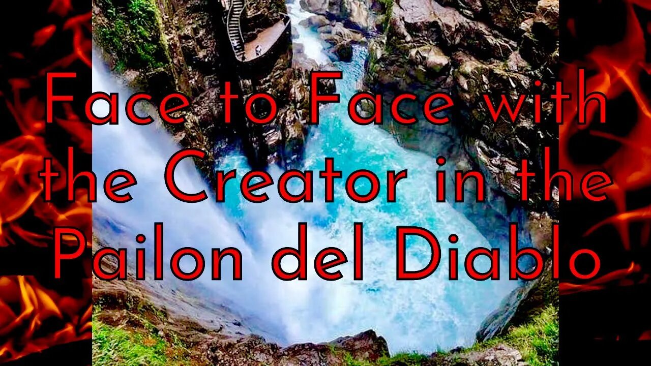 Face to Face with God in The Cauldron of the Devil (Pailon del Diablo, Banos, Ecuador)