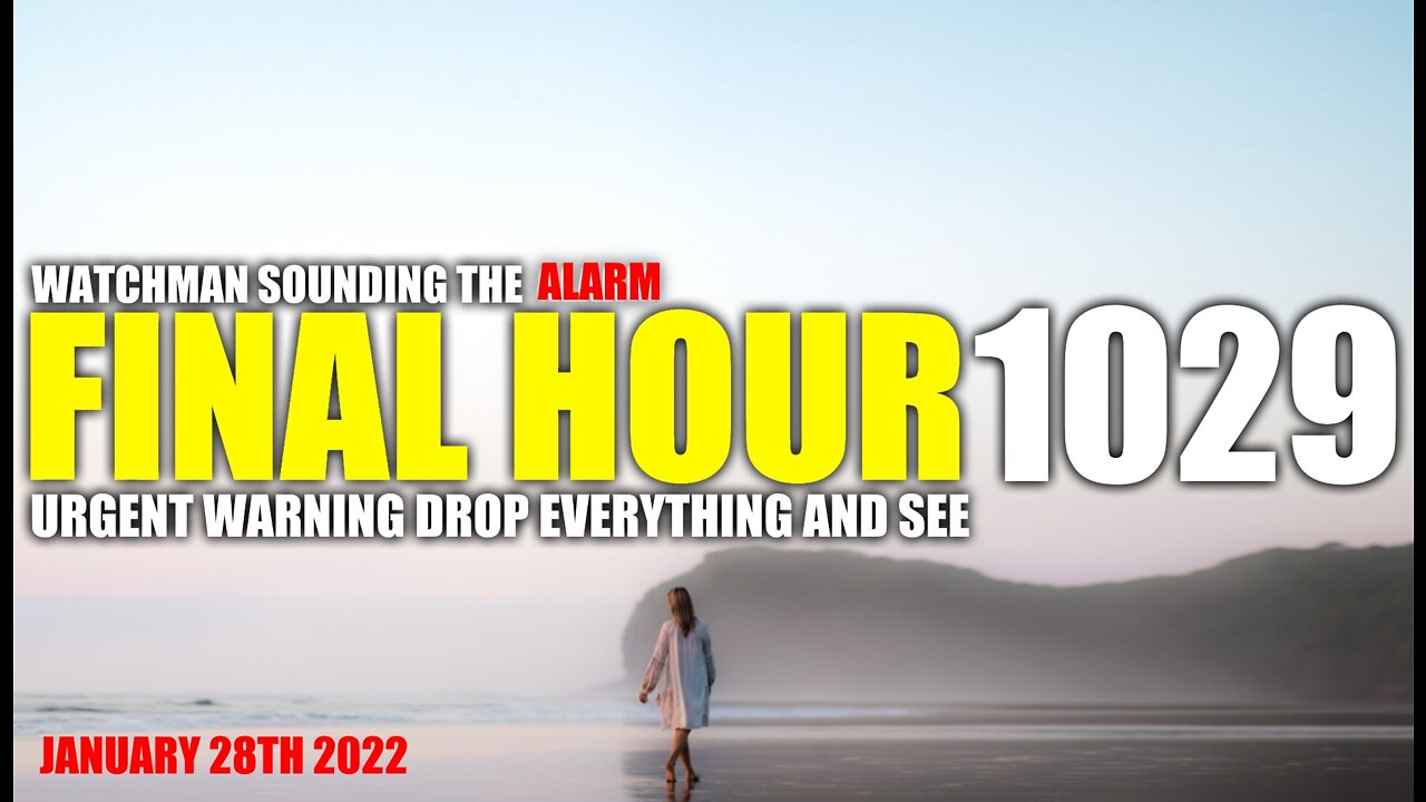 FINAL HOUR 1029 - URGENT WARNING DROP EVERYTHING AND SEE - WATCHMAN SOUNDING THE ALARM