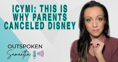 THIS is Why Parents Canceled Disney || Outspoken Samantha || 8.4.22