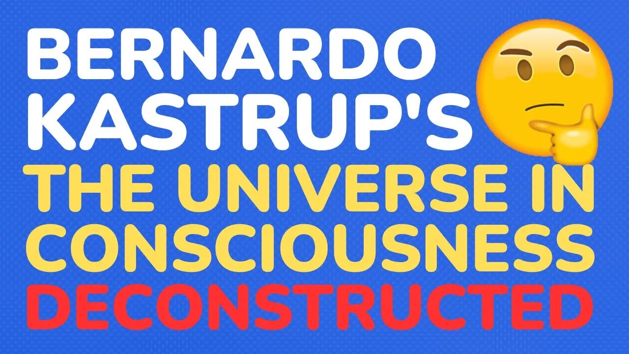 Bernardo Kastrup's: The Universe In Consciousness - deconstructed part 6