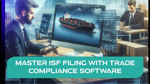 Streamlining ISF Filing Compliance: The Power of Trade Compliance Software