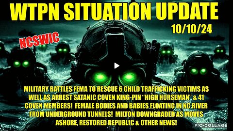 WTPN SIT/UP 10/10/24. “Military battles FEMA/rescues children/Milton downgraded”