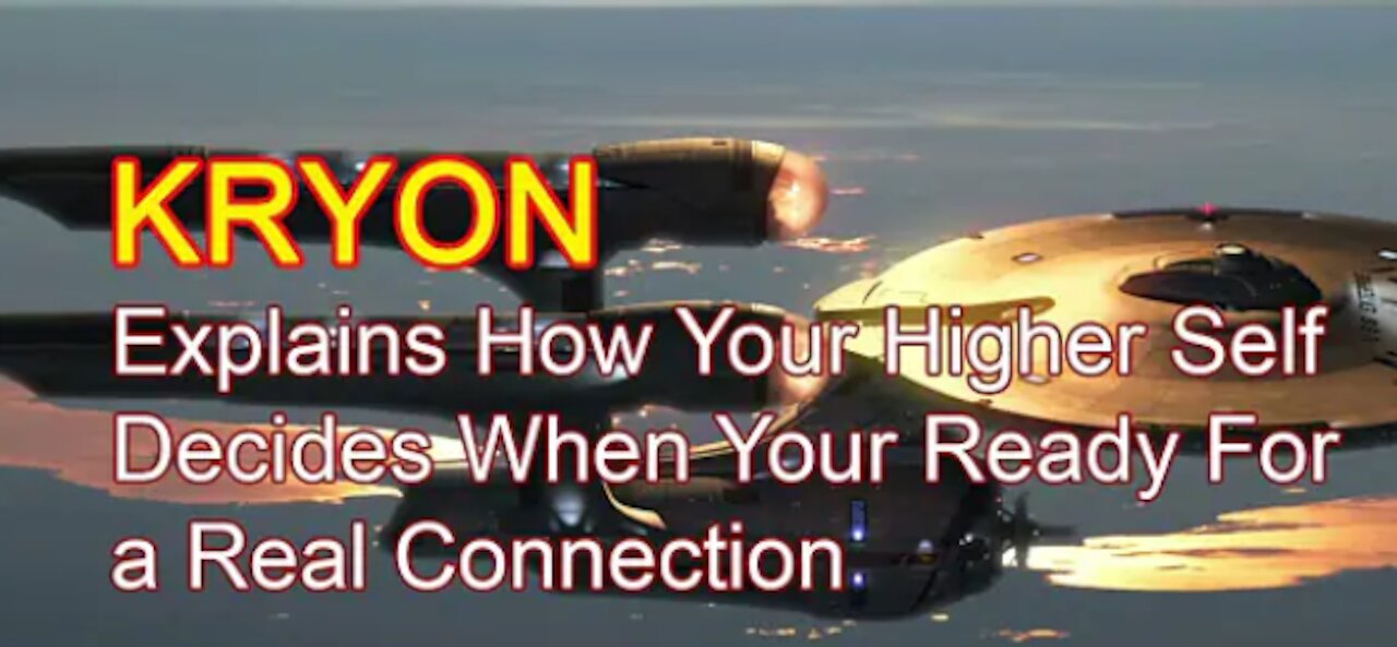 Kryon Explains how Higher Self decides when You are Ready for Real Connection.