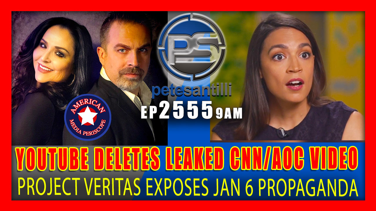 EP 2555-9AM YOUTUBE DELETE's PROJECT VERITAS' LEAKED CNN VIDEO FEATURING AOC's JAN 6TH PROPAGANDA