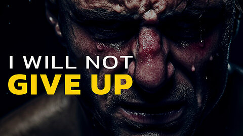 I WILL NOT GIVE UP