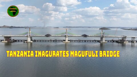 TANZANIA INAGURATES MAGUFULU BRIDGE, A LIFELINE PROJECT FOR ITS ECONOMY