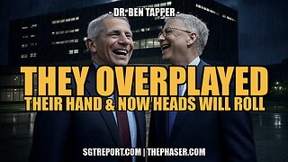 THEY ALL OVERPLAYED THEIR HAND, NOW HEADS WILL ROLL -- Dr. Ben Tapper