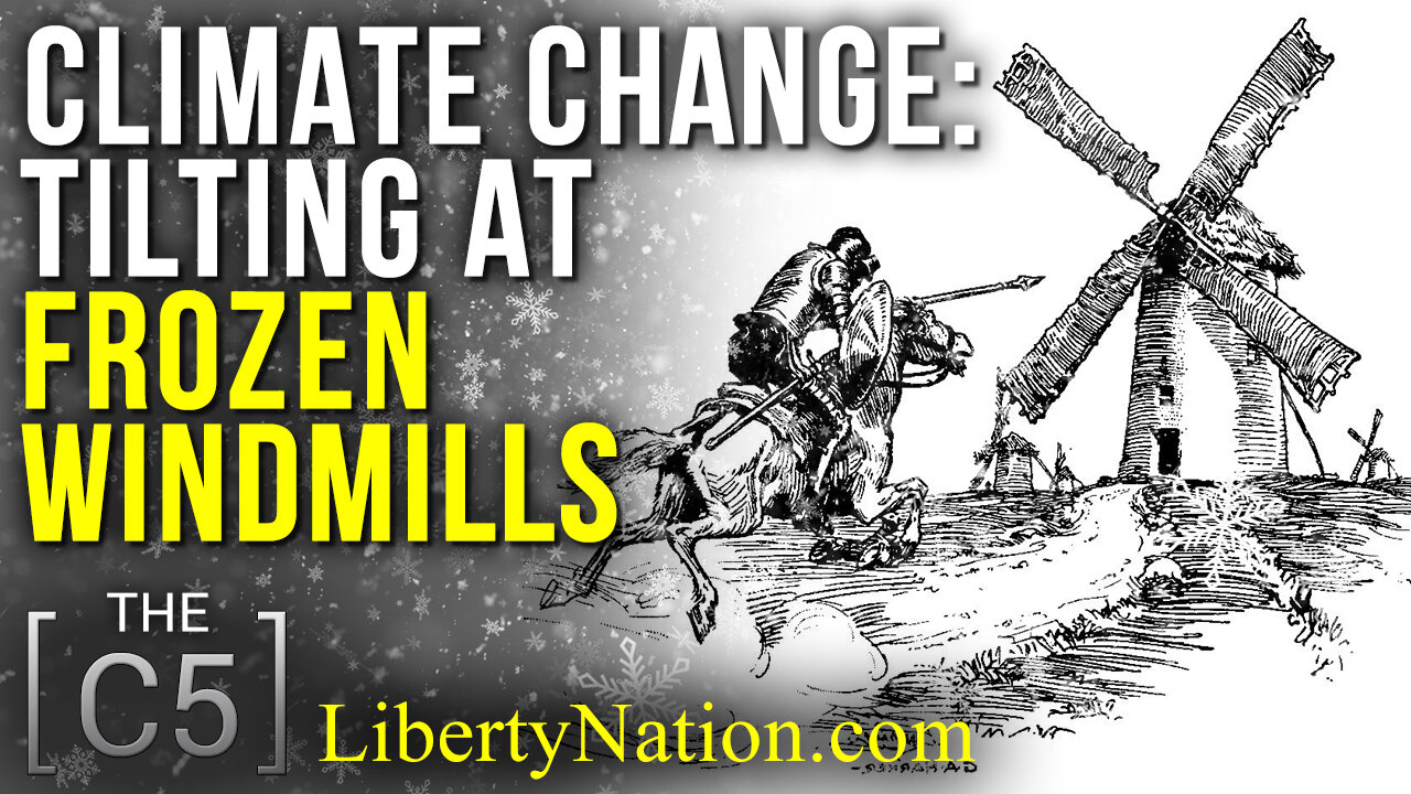 Climate Change: Tilting At Frozen Windmills – C5