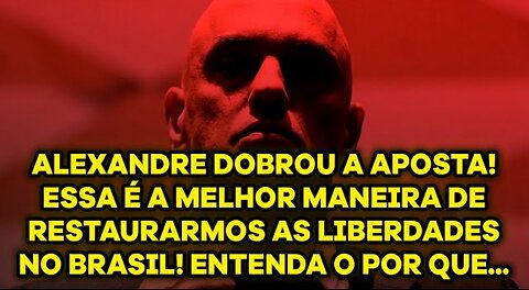 XANDÃO DOUBLED THE BET🚨This is the way to try to restore freedoms in Brazil. Understand!