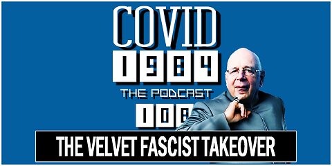 THE VELVET FASCIST TAKEOVER. COVID1984 PODCAST. EP. 108. 6/19/24