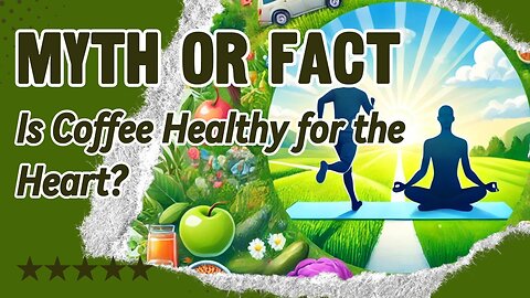 Myth or Fact: Is Coffee Healthy for the Heart?