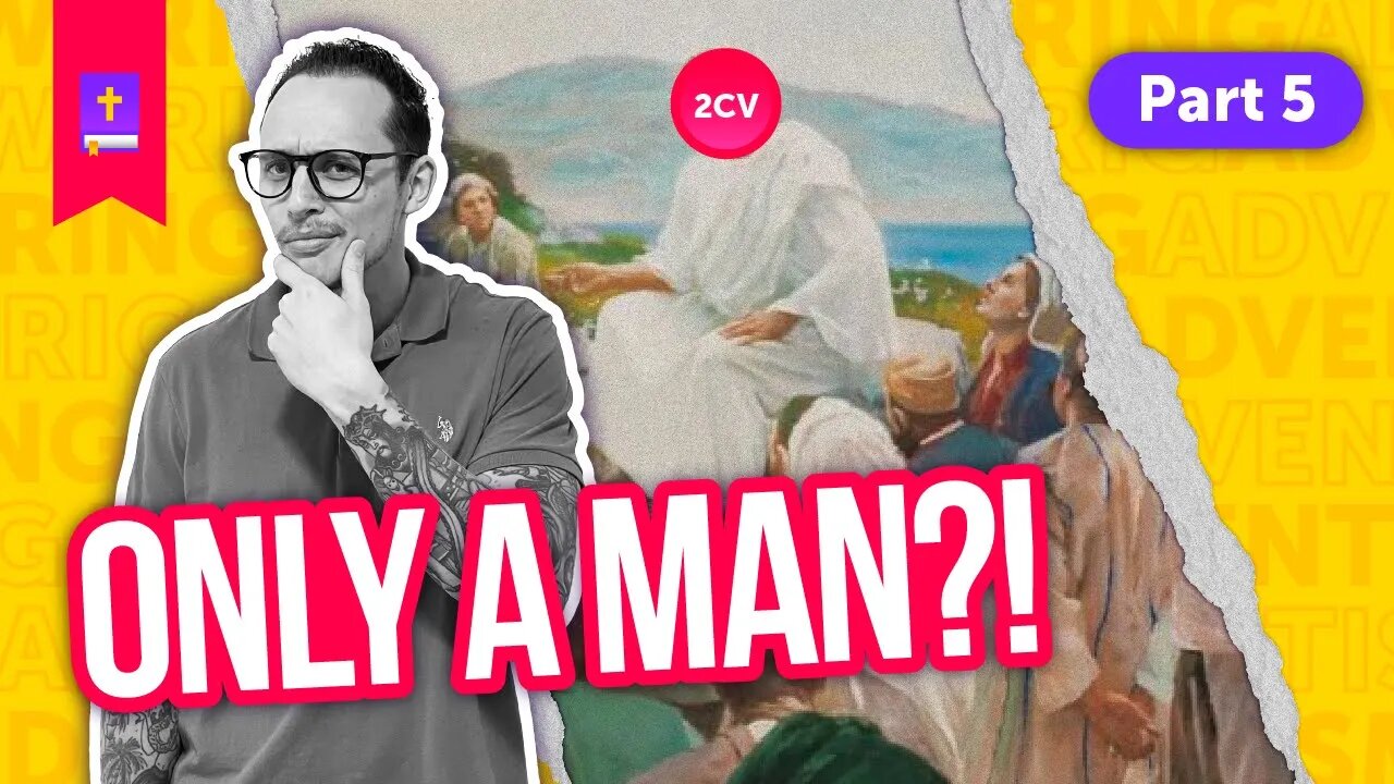 Examining the Adventist Jesus: Only A Man While on Earth?! | Part 5