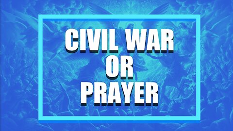 CIVIL WAR or PRAYER