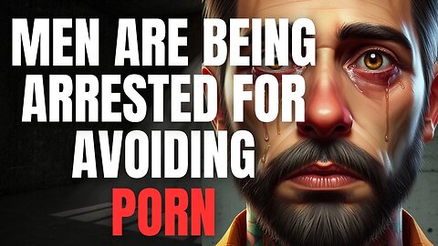 Men are Being ARRESTED for Refusing to Watch Porn