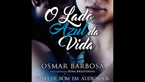 AUDIOBOOK O Lado Azul da Vida - Osmar Barbosa, pelo Espírito Nina Brestonini