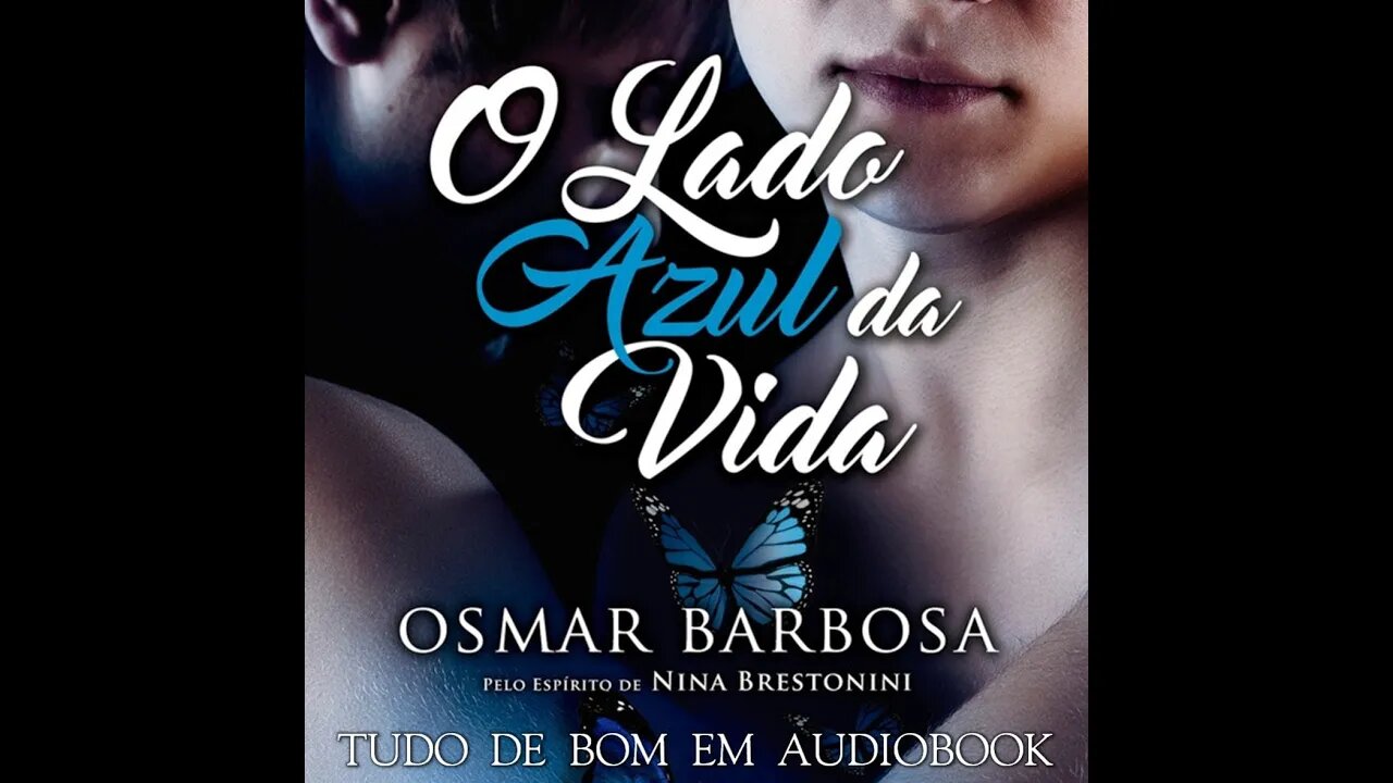 AUDIOBOOK O Lado Azul da Vida - Osmar Barbosa, pelo Espírito Nina Brestonini