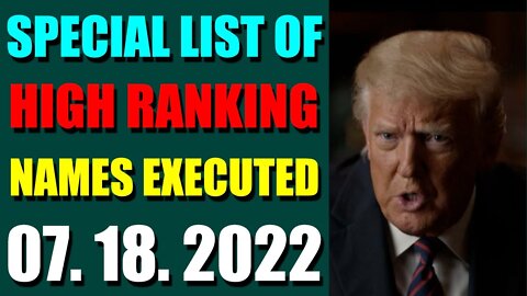 SPECIAL LIST OF HIGH RANKING NAMES EXECUTED UPDATE ON JULY 18, 2022