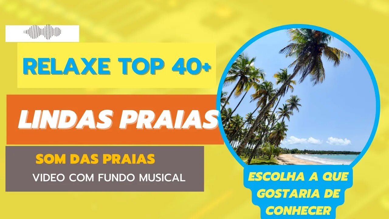 Músicas para Relaxar - "Escolha Uma Praia: Relaxe com as Mais de 40 Opções e O Som do Mar".