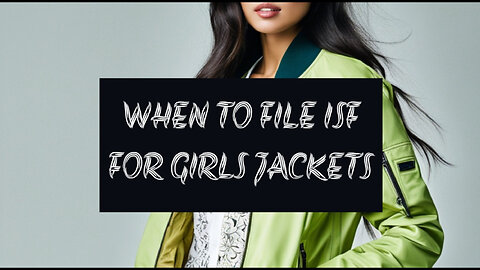 Mastering the Timing: When to File an ISF for Girls' Jackets