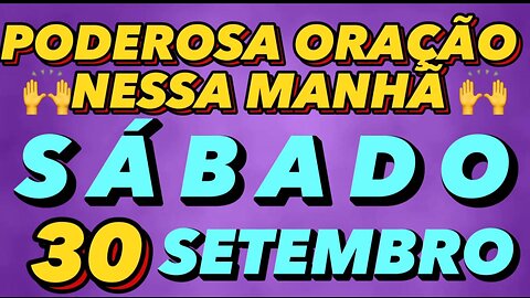 poderosa oração dessa MANHÃ de SÁBADO 30 de SETEMBRO 🙏🙌❤️