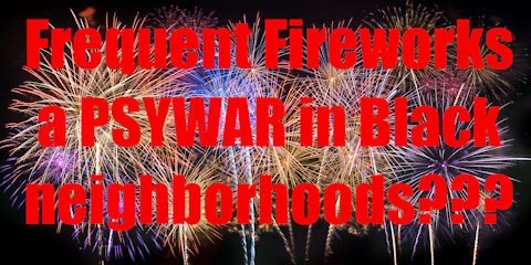 Are frequent fireworks in Black neighborhoods a PSYOP?