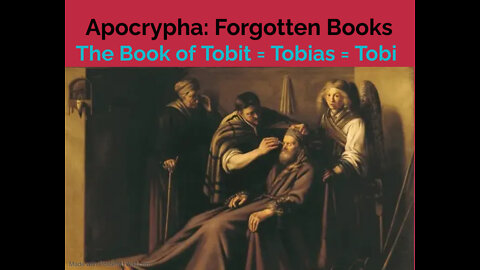 The Book of Tobit = Tobias = Tobi !! Apocrypha: Forgotten Books