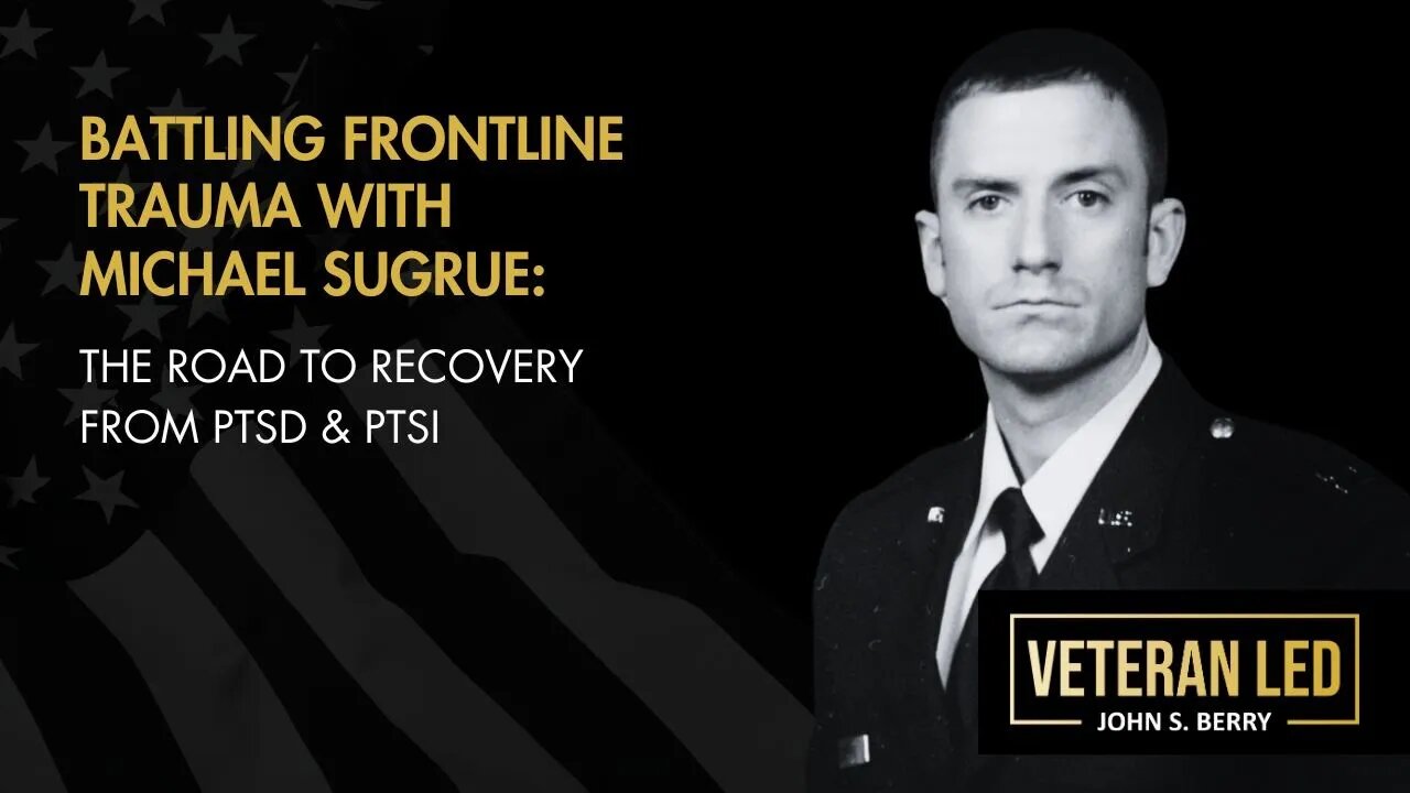 Episode 46: Battling Frontline Trauma with Michael Sugrue: The Road to Recovery from PTSD & PTSI