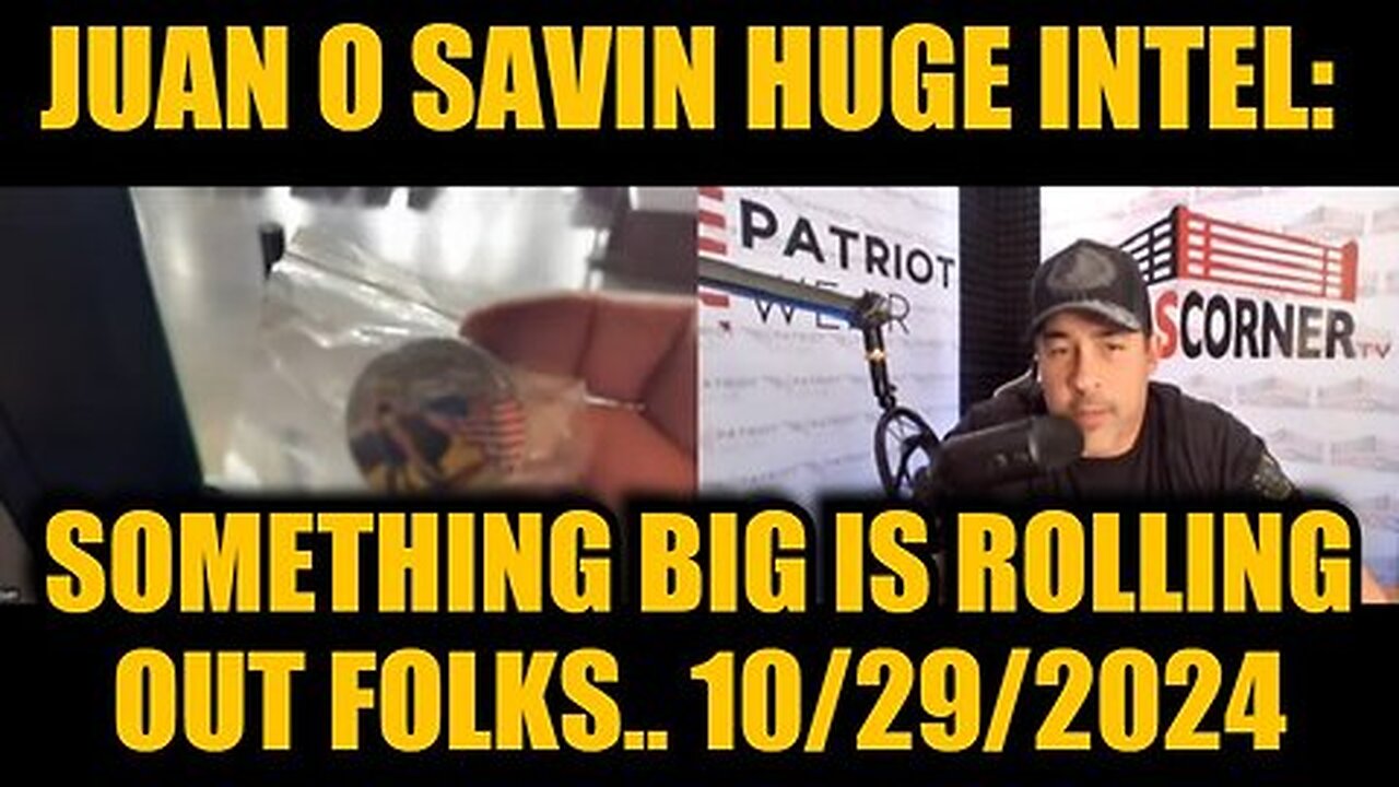 Juan O' Savin 10-29-24 HUGE- Something Big Is Rolling Out Folks..