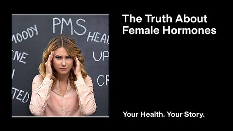 The Truth About Female Hormones