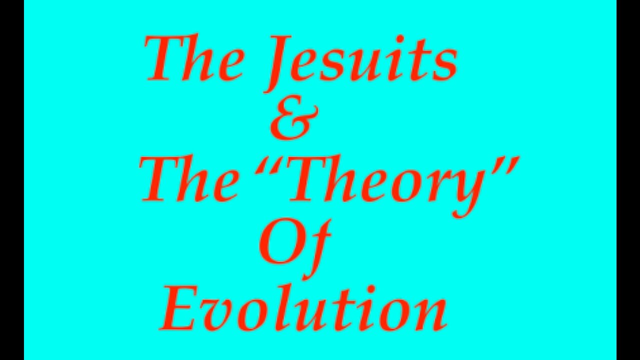 The Jesuit Vatican Shadow Empire 34 - The Jesuits & The "Theory" Of Evolution