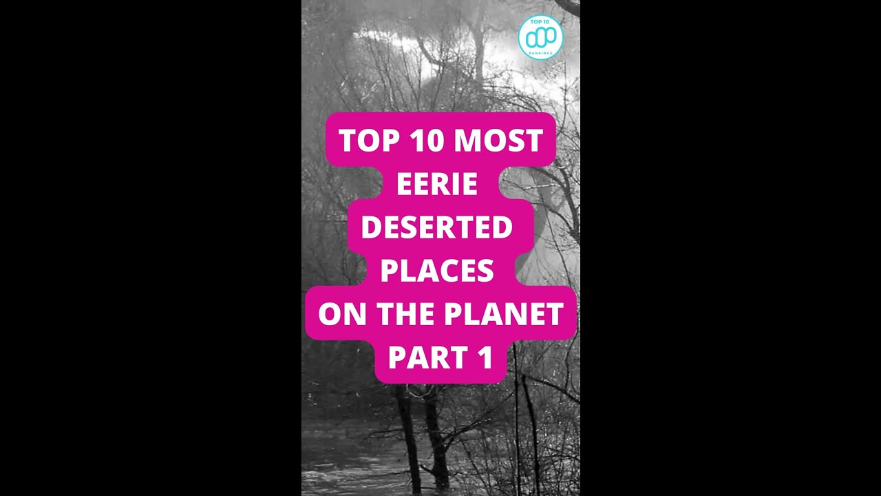 Top 10 Most Eerie Deserted Places On The Planet Part 1