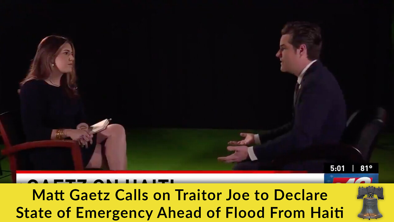 Matt Gaetz Calls on Traitor Joe to Declare State of Emergency Ahead of Flood From Haiti