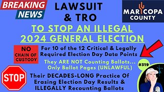 BREAKING: LAWSUIT & TRO FILED TO STOP MARICOPA COUNTY From CONDUCTING Their ILLEGAL 2024 Election Process. No Chain Of Custody For Election Day Ballots, Erasing Election Day Results, ILLEGALLY Recounting Ballots…CAN’T VERIFY ANY RESULTS!