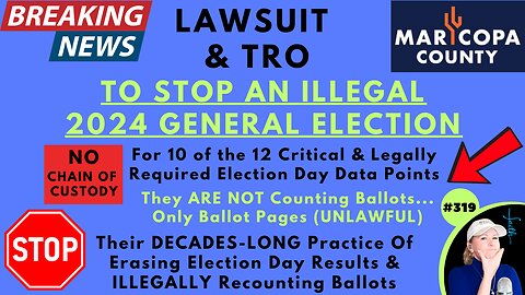 BREAKING: MARICOPA COUNTY LAWSUIT To STOP An ILLEGAL 2024 General Election. No Chain Of Custody From The 246 Vote Centers For 10 of 12 Critical & Legally Required Election Data Points, Including NUMBER OF BALLOTS. They Counting PAGES!