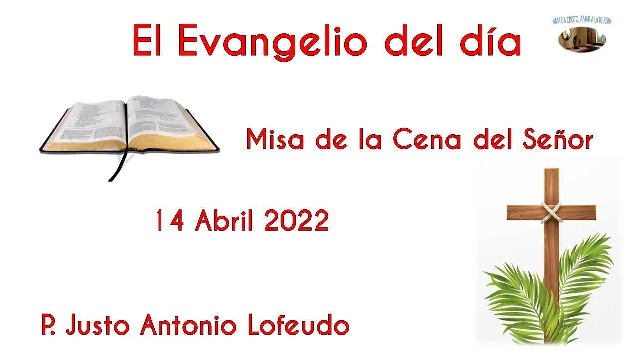 El Evangelio del día. Jueves Santo. Misa de la Cena del Señor. P. Justo Antonio Lofeudo (14.04.2022)