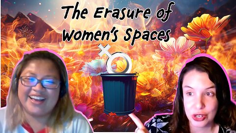 The Erasure of Women's Spaces & The Journey Through Motherhood in a Politically Charged World