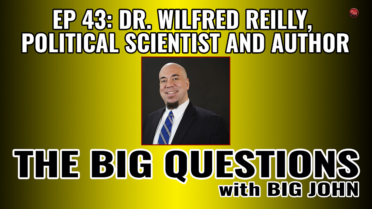 Big Questions: Dr. Wilfred Reilly - Political Scientist, Author