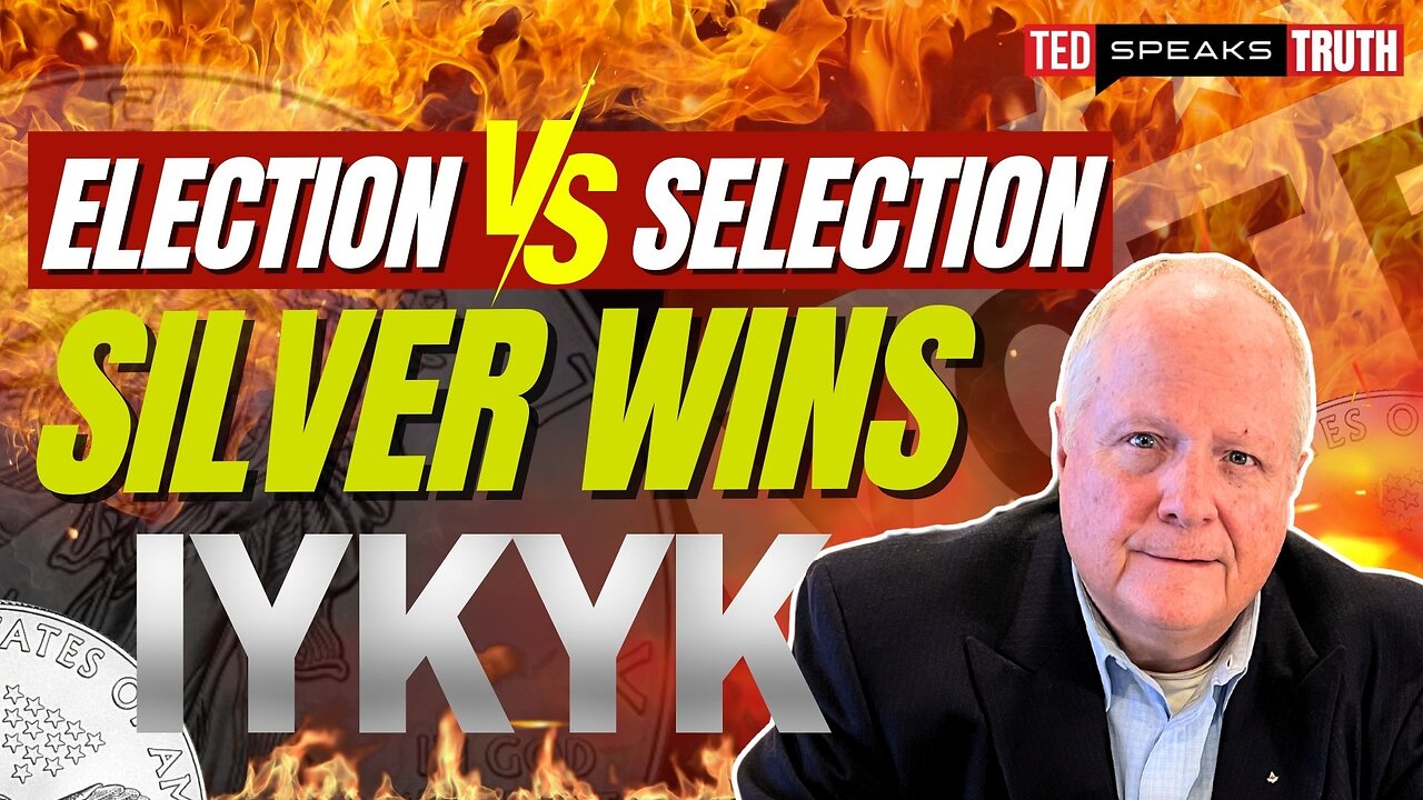 Election vs Selection SILVER WINS I Y K Y K