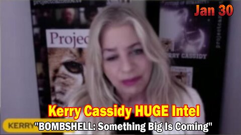 Kerry Cassidy HUGE Intel Jan 28: "BOMBSHELL: Something Big Is Coming"