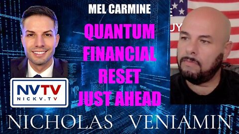 MEL CARMINE DISCUSSES QUANTUM FINANCIAL RESET JUST AHEAD WITH NICHOLAS VENIAMIN